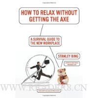 How to Relax Without Getting the Axe: A Survival Guide to the New Workplace