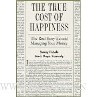 The True Cost of Happiness: The Real Story Behind Managing Your Money