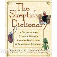  The Skeptic's Dictionary: A Collection of Strange Beliefs, Amusing Deceptions, and Dangerous Delusions