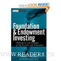 Foundation and Endowment Investing: Philosophies and Strategies of Top Investors and Institutions