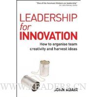 Leadership for Innovation: How to Organize Team Creativity and Harvest Ideas