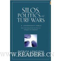  Silos, Politics and Turf Wars: A Leadership Fable About Destroying the Barriers That Turn Colleagues Into Competitors