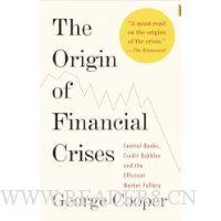 The Origin of Financial Crises: Central Banks, Credit Bubbles, and the Efficient Market Fallacy