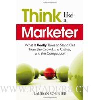 Think Like a Marketer: What It Really Takes to Stand Out from the Crowd, the Clutter, and the Competition