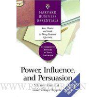 Power, Influence, and Persuasion: Sell Your Ideas and Make Things Happen (Harvard Business Essentials)