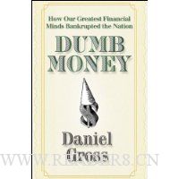  Dumb Money: How Our Greatest Financial Minds Bankrupted the Nation
