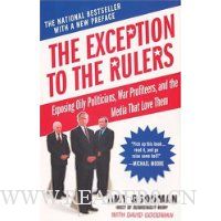  The Exception to the Rulers: Exposing Oily Politicians, War Profiteers, and the Media That Love Them