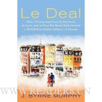 Le Deal: How a Young American, in Business, in Love, and in Over His Head, Kick-Started a Multibillion Dollar Industry in Europe