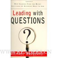  Leading with Questions: How Leaders Find the Right Solutions By Knowing What To Ask