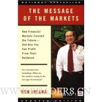  The Message of The Markets: How Financial Markets Foretell the Future--and How You Can Profit from Their Guidance