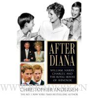 After Diana: William, Harry, Charles, and the Royal House of Windsor