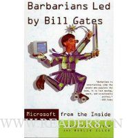 Barbarians Led by Bill Gates: Microsoft From The Inside: How The World's Richest Corporation Wields Its Power