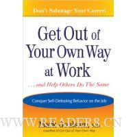  Get Out of Your Own Way at Work... and Help Others Do the Same: Conquering Self-Defeating Behavior on the Job