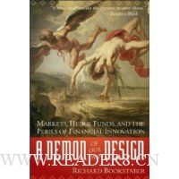 A Demon of Our Own Design: Markets, Hedge Funds, and the Perils of Financial Innovation