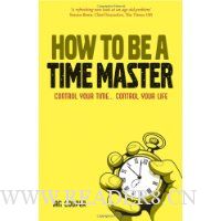  How to be a Time Master: Control your time...control your life