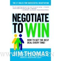  Negotiate to Win: The 21 Rules for Successful Negotiating