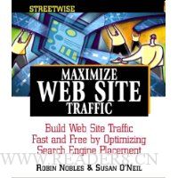  Maximize Web Site Traffic: Build Web Site Traffic Fast and Free by Optimizing Search Engine Placement