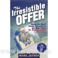  The Irresistible Offer: How to Sell Your Product or Service in 3 Seconds or Less