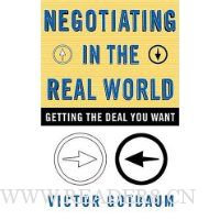  Negotiating In the Real World: Getting the Deal You Want