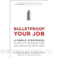  Bulletproof Your Job: 4 Simple Strategies to Ride Out the Rough Times and Come Out On Top at Work