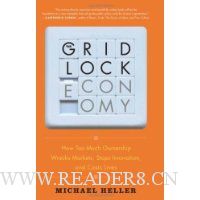 The Gridlock Economy: How Too Much Ownership Wrecks Markets, Stops Innovation, and Costs Lives