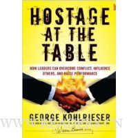  Hostage at the Table: How Leaders Can Overcome Conflict, Influence Others, and Raise Performance
