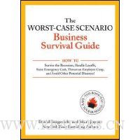 The Worst-Case Scenario Business Survival Guide: How to Survive the Recession, Handle Layoffs,Raise Emergency Cash, Thwart an Employee Coup,and Avoid Other Potential Disasters