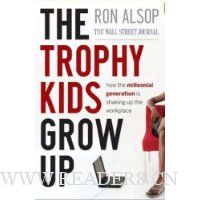 The Trophy Kids Grow Up: How the Millennial Generation is Shaking Up the Workplace