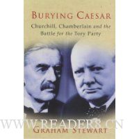  Burying Caesar: Churchill, Chamberlain and the Battle for the Tory Party