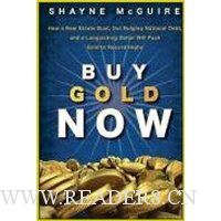 Buy Gold Now: How a Real Estate Bust, our Bulging National Debt, and the Languishing Dollar Will Push Gold to Record Highs