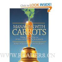 Managing with Carrots: Using Recognition to Attract and Retain the Best People