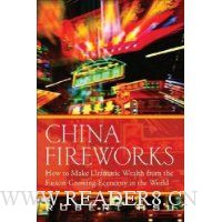  China Fireworks: How to Make Dramatic Wealth from the Fastest-Growing Economy in the World