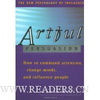 Artful Persuasion: How to Command Attention, Change Minds, and Influence People