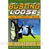 Busting Loose From the Money Game: Mind-Blowing Strategies for Changing the Rules of a Game You Can't Win