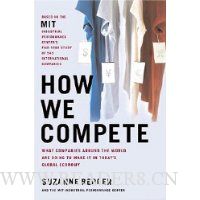 How We Compete: What Companies Around the World Are Doing to Make it in Today's Global Economy