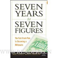 Seven Years to Seven Figures: The Fast-Track Plan to Becoming a Millionaire