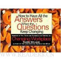  How to Have All the Answers When the Questions Keep Changing: Hundreds of Tips, Tricks and Techniques for Thriving in a Changing Workplace