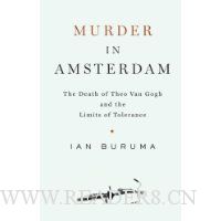  Murder in Amsterdam: The Death of Theo van Gogh and the Limits of Tolerance