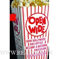 Open Wide: How Hollywood Box Office Became a National Obsession