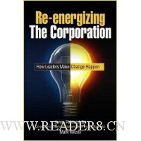  Re-energizing the Corporation: How Leaders Make Change Happen