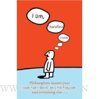  I am, Therefore I Think: Philosophers Answer Your Questions About Love, Nothingness and Everything Else...