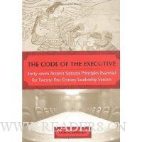 The Code of the Executive: Forty-Seven Ancient Samurai Principles Essential for Twenty-First Century Leadership Success