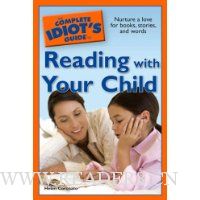  The Complete Idiot's Guide to Reading with Your Child