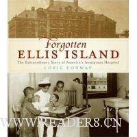  Forgotten Ellis Island: The Extraordinary Story of America's Immigrant Hospital