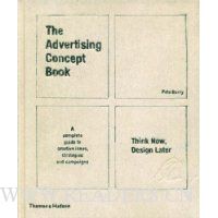 The Advertising Concept Book: Think Now, Design Later. by Pete Barry