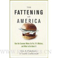 The Fattening of America: How The Economy Makes Us Fat, If It Matters, and What To Do About It