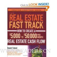  The Real Estate Fast Track: How to Create a $5,000 to $50,000 Per Month Real Estate Cash Flow