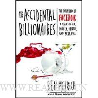 The Accidental Billionaires: The Founding of Facebook A Tale of Sex, Money, Genius and Betrayal