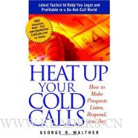 Heat Up Your Cold Calls: How to Get Prospects to Listen, Respond, and Buy