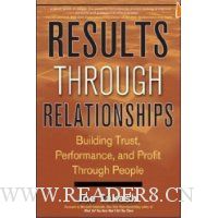 Results Through Relationships: Building Trust, Performance, and Profit Through People